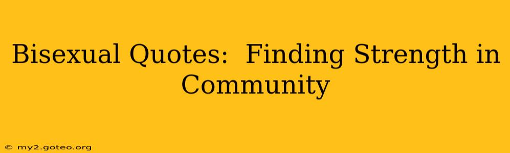 Bisexual Quotes:  Finding Strength in Community
