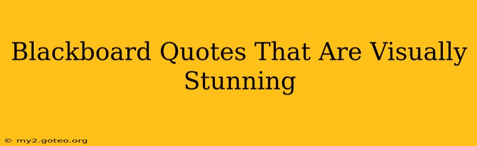 Blackboard Quotes That Are Visually Stunning