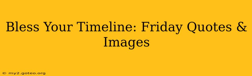 Bless Your Timeline: Friday Quotes & Images