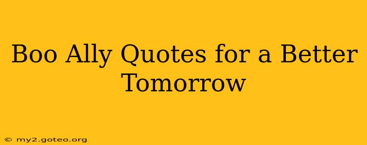 Boo Ally Quotes for a Better Tomorrow