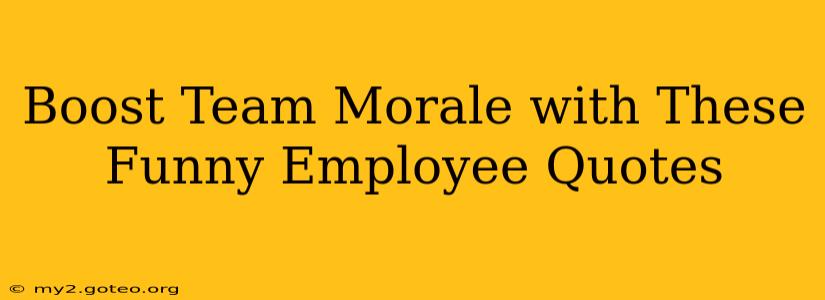 Boost Team Morale with These Funny Employee Quotes