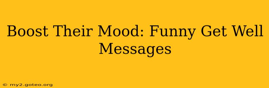 Boost Their Mood: Funny Get Well Messages