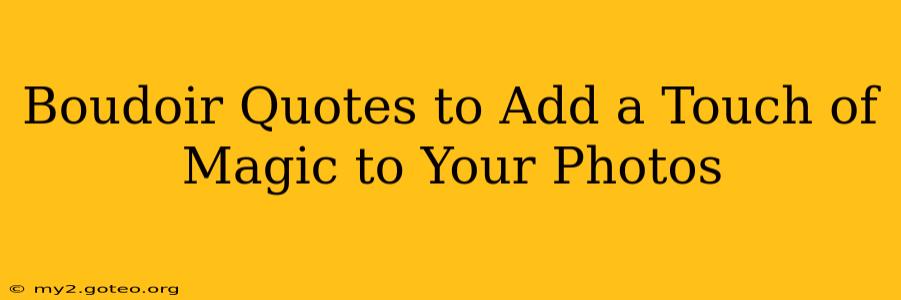 Boudoir Quotes to Add a Touch of Magic to Your Photos