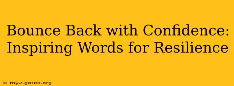 Bounce Back with Confidence: Inspiring Words for Resilience