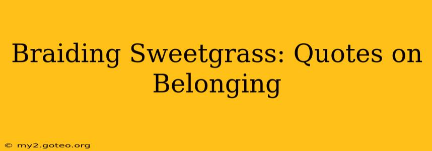 Braiding Sweetgrass: Quotes on Belonging