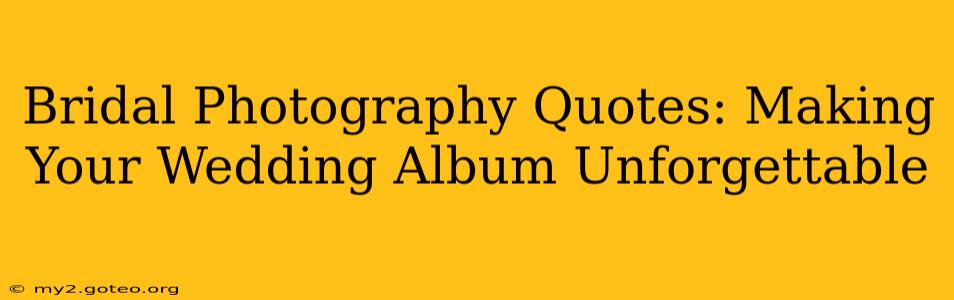 Bridal Photography Quotes: Making Your Wedding Album Unforgettable