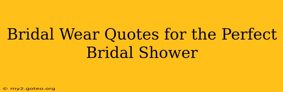 Bridal Wear Quotes for the Perfect Bridal Shower