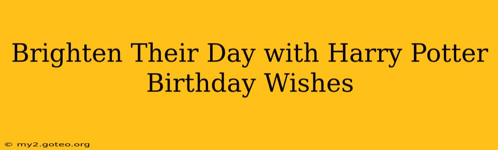 Brighten Their Day with Harry Potter Birthday Wishes