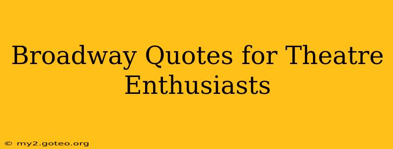 Broadway Quotes for Theatre Enthusiasts