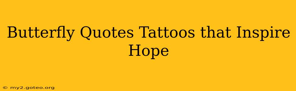 Butterfly Quotes Tattoos that Inspire Hope