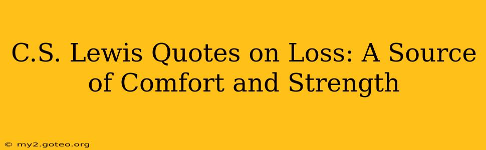 C.S. Lewis Quotes on Loss: A Source of Comfort and Strength