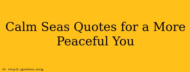 Calm Seas Quotes for a More Peaceful You