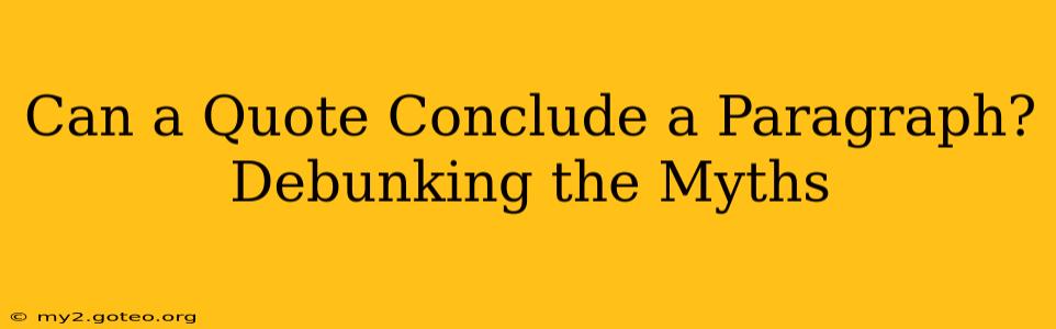 Can a Quote Conclude a Paragraph? Debunking the Myths