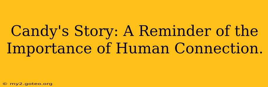 Candy's Story: A Reminder of the Importance of Human Connection.