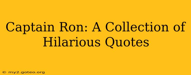 Captain Ron: A Collection of Hilarious Quotes