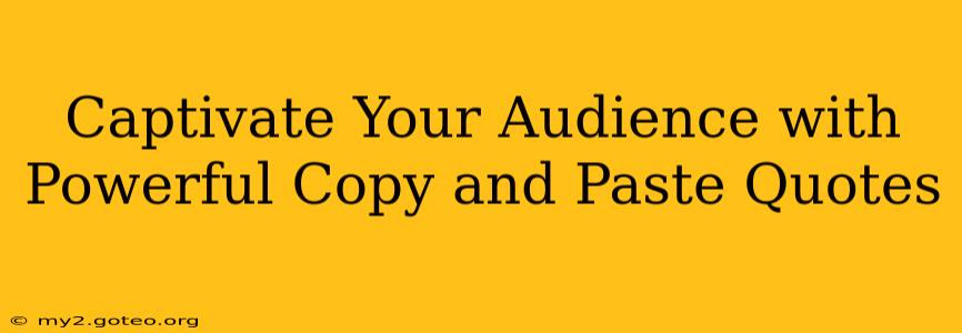 Captivate Your Audience with Powerful Copy and Paste Quotes