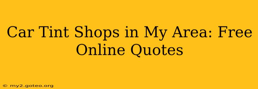 Car Tint Shops in My Area: Free Online Quotes