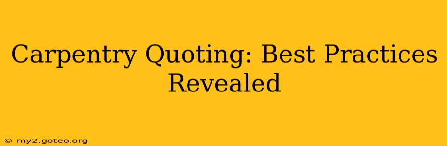 Carpentry Quoting: Best Practices Revealed