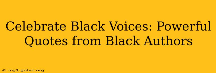 Celebrate Black Voices: Powerful Quotes from Black Authors