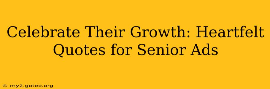 Celebrate Their Growth: Heartfelt Quotes for Senior Ads