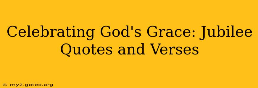 Celebrating God's Grace: Jubilee Quotes and Verses