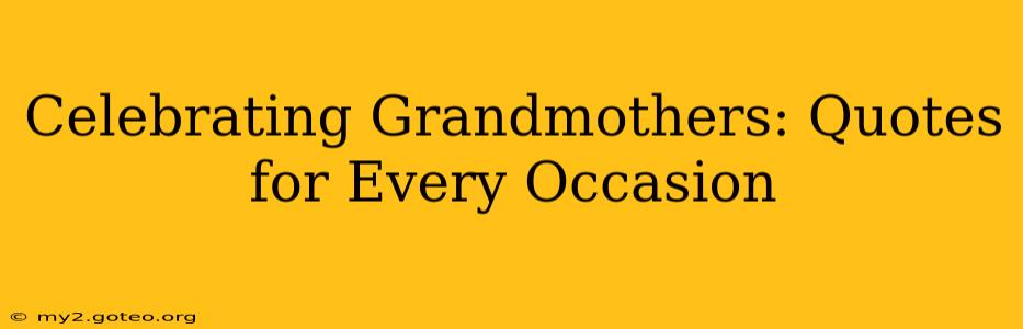Celebrating Grandmothers: Quotes for Every Occasion