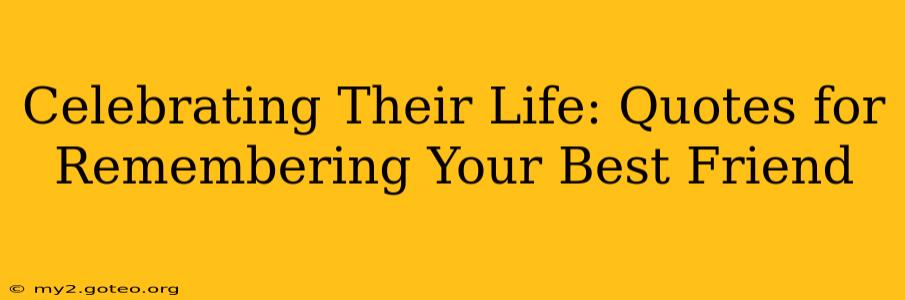 Celebrating Their Life: Quotes for Remembering Your Best Friend