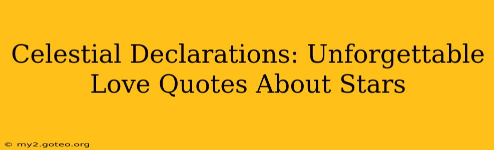 Celestial Declarations: Unforgettable Love Quotes About Stars