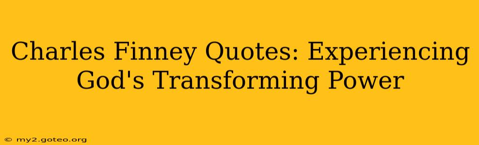 Charles Finney Quotes: Experiencing God's Transforming Power