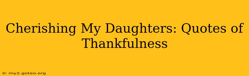 Cherishing My Daughters: Quotes of Thankfulness