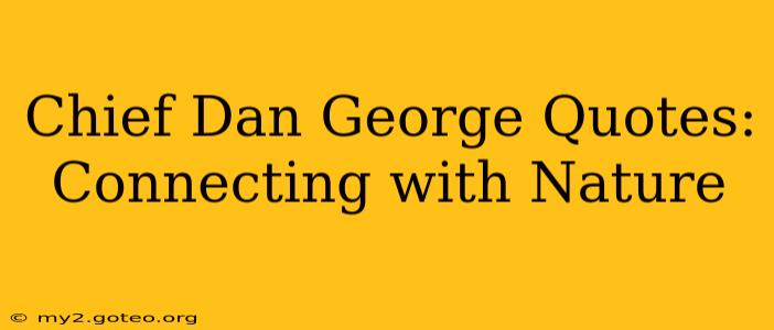 Chief Dan George Quotes: Connecting with Nature