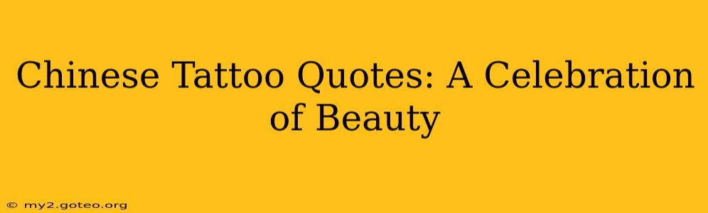 Chinese Tattoo Quotes: A Celebration of Beauty