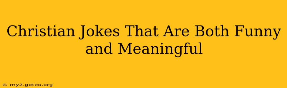 Christian Jokes That Are Both Funny and Meaningful