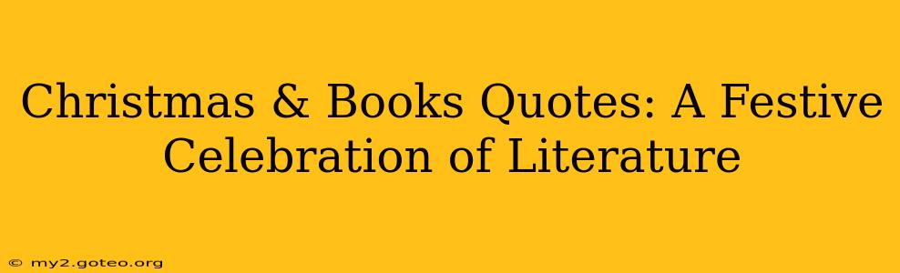 Christmas & Books Quotes: A Festive Celebration of Literature