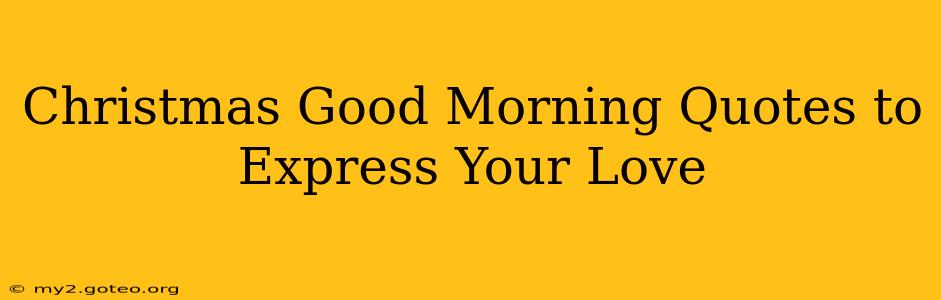 Christmas Good Morning Quotes to Express Your Love