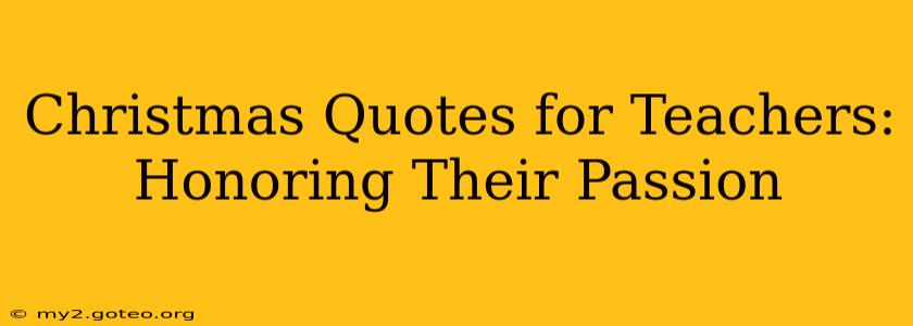 Christmas Quotes for Teachers: Honoring Their Passion