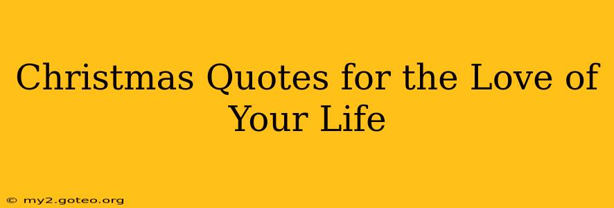 Christmas Quotes for the Love of Your Life
