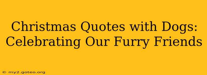 Christmas Quotes with Dogs: Celebrating Our Furry Friends