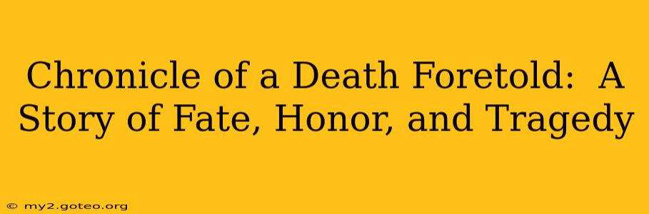 Chronicle of a Death Foretold:  A Story of Fate, Honor, and Tragedy