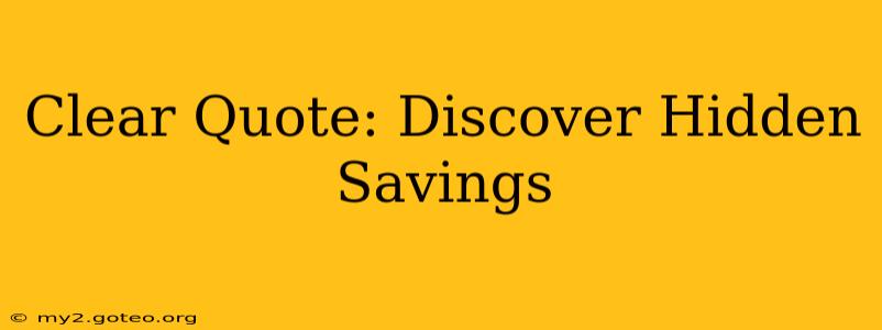 Clear Quote: Discover Hidden Savings