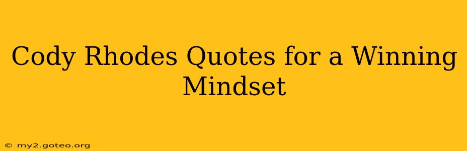 Cody Rhodes Quotes for a Winning Mindset