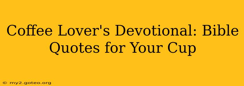 Coffee Lover's Devotional: Bible Quotes for Your Cup