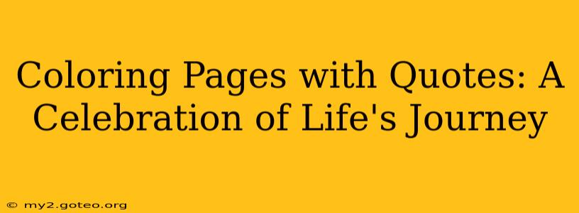 Coloring Pages with Quotes: A Celebration of Life's Journey