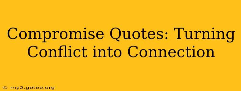 Compromise Quotes: Turning Conflict into Connection