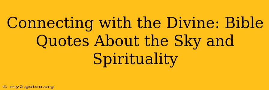 Connecting with the Divine: Bible Quotes About the Sky and Spirituality