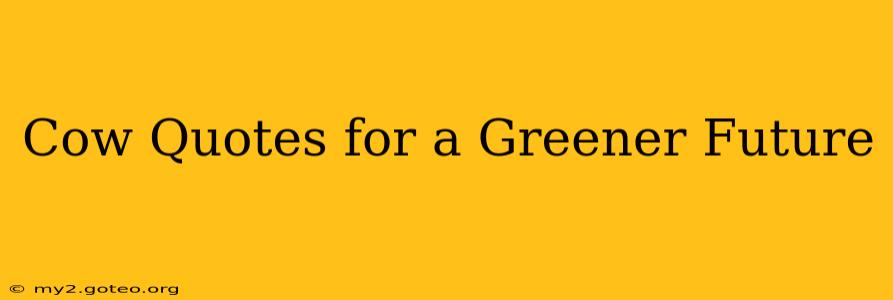 Cow Quotes for a Greener Future