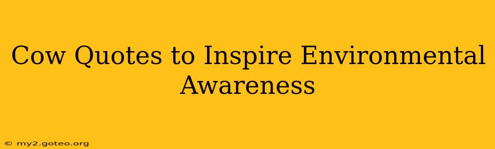 Cow Quotes to Inspire Environmental Awareness