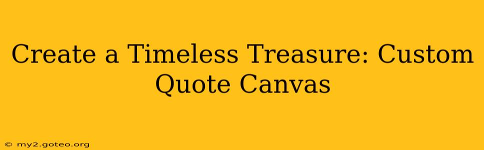 Create a Timeless Treasure: Custom Quote Canvas