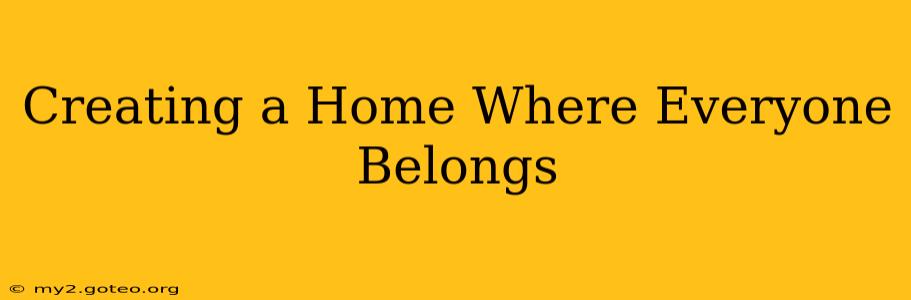 Creating a Home Where Everyone Belongs