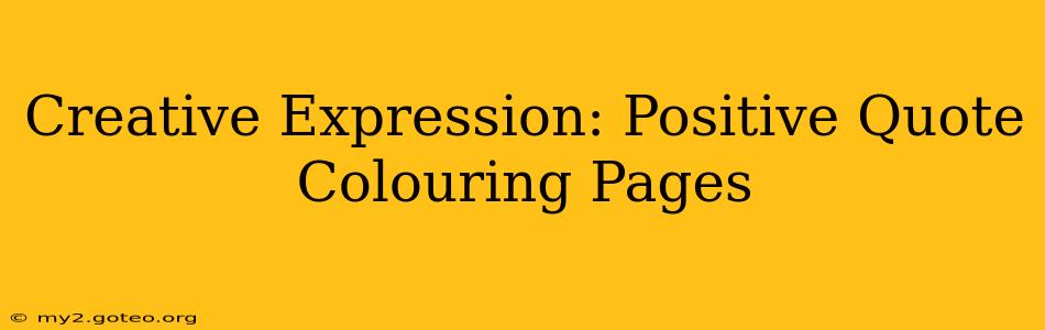 Creative Expression: Positive Quote Colouring Pages